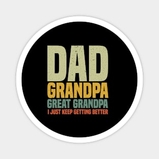 Dad Grandpa Great Grandpa I Just Keep Getting Better Father's Day Magnet